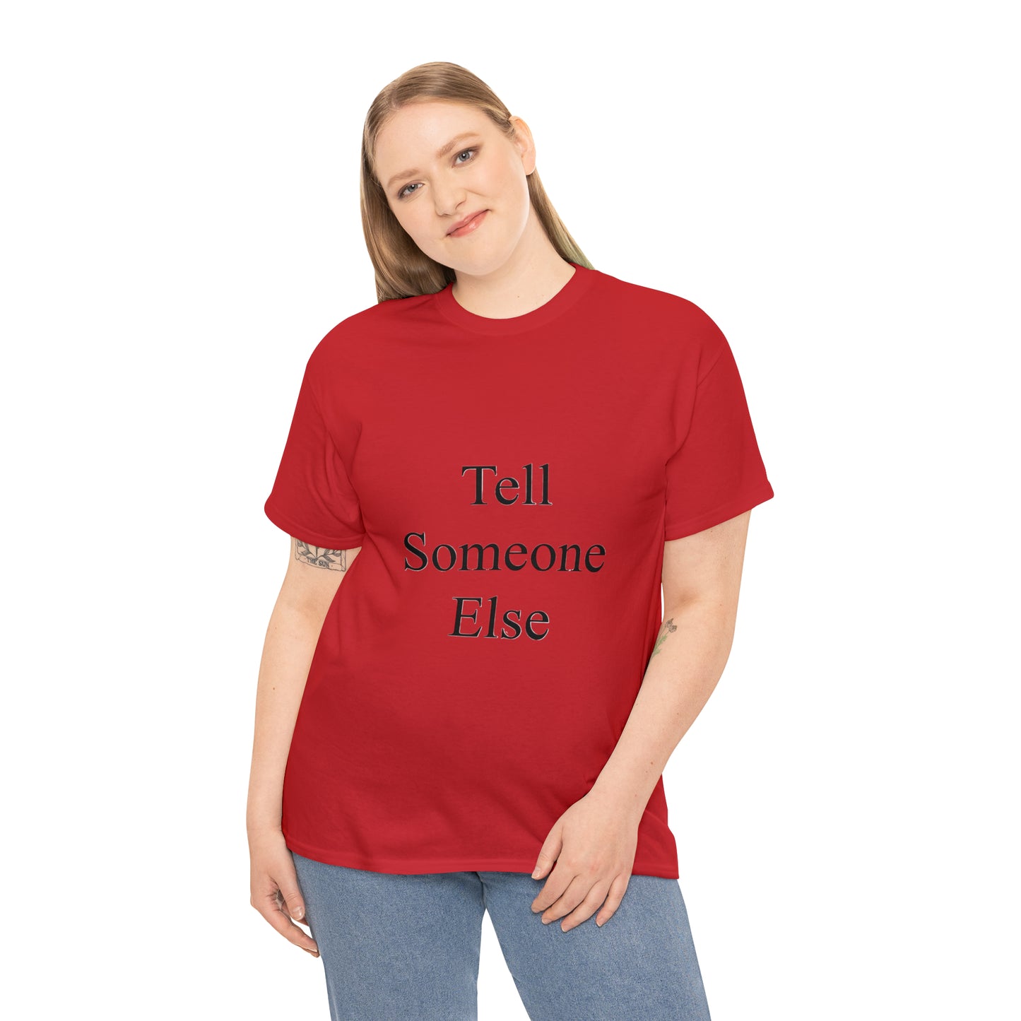 Tell Someone Else Unisex Heavy Cotton Tee