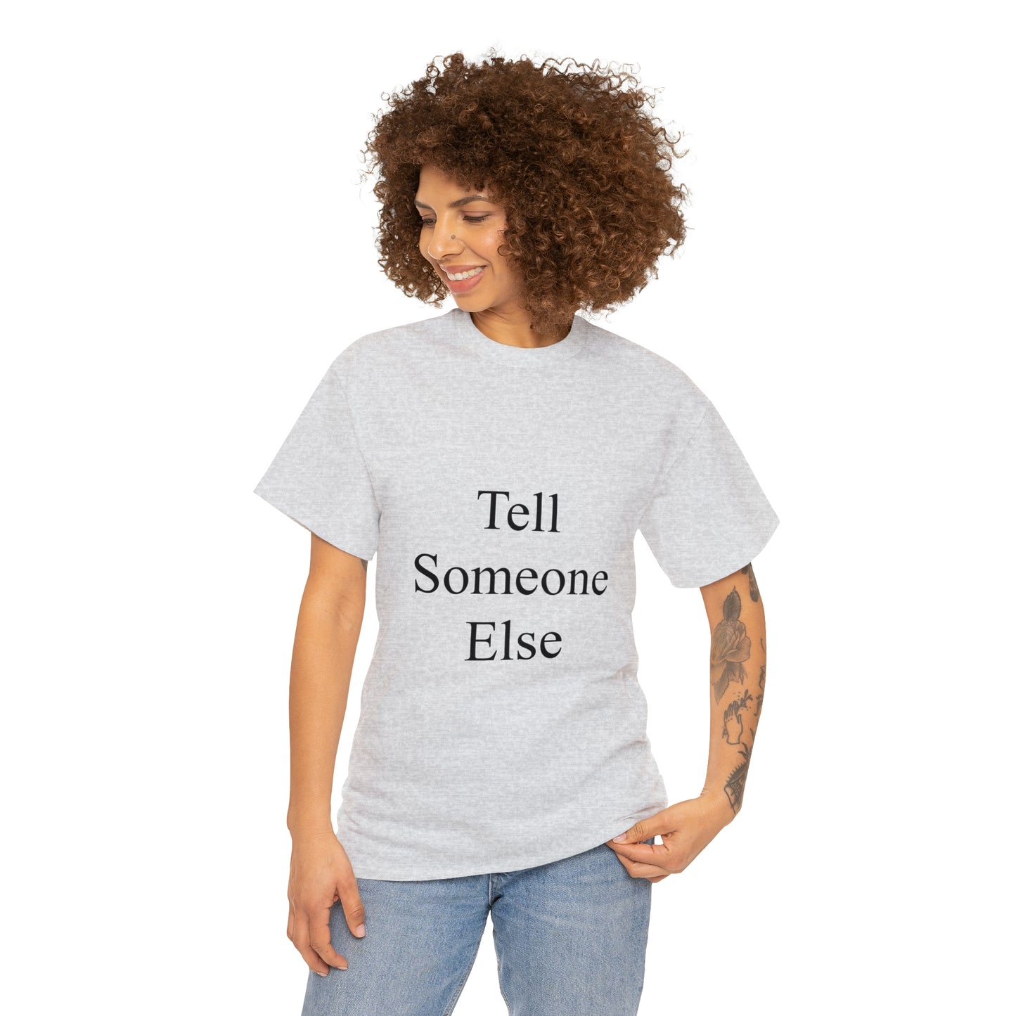 Tell Someone Else Unisex Heavy Cotton Tee