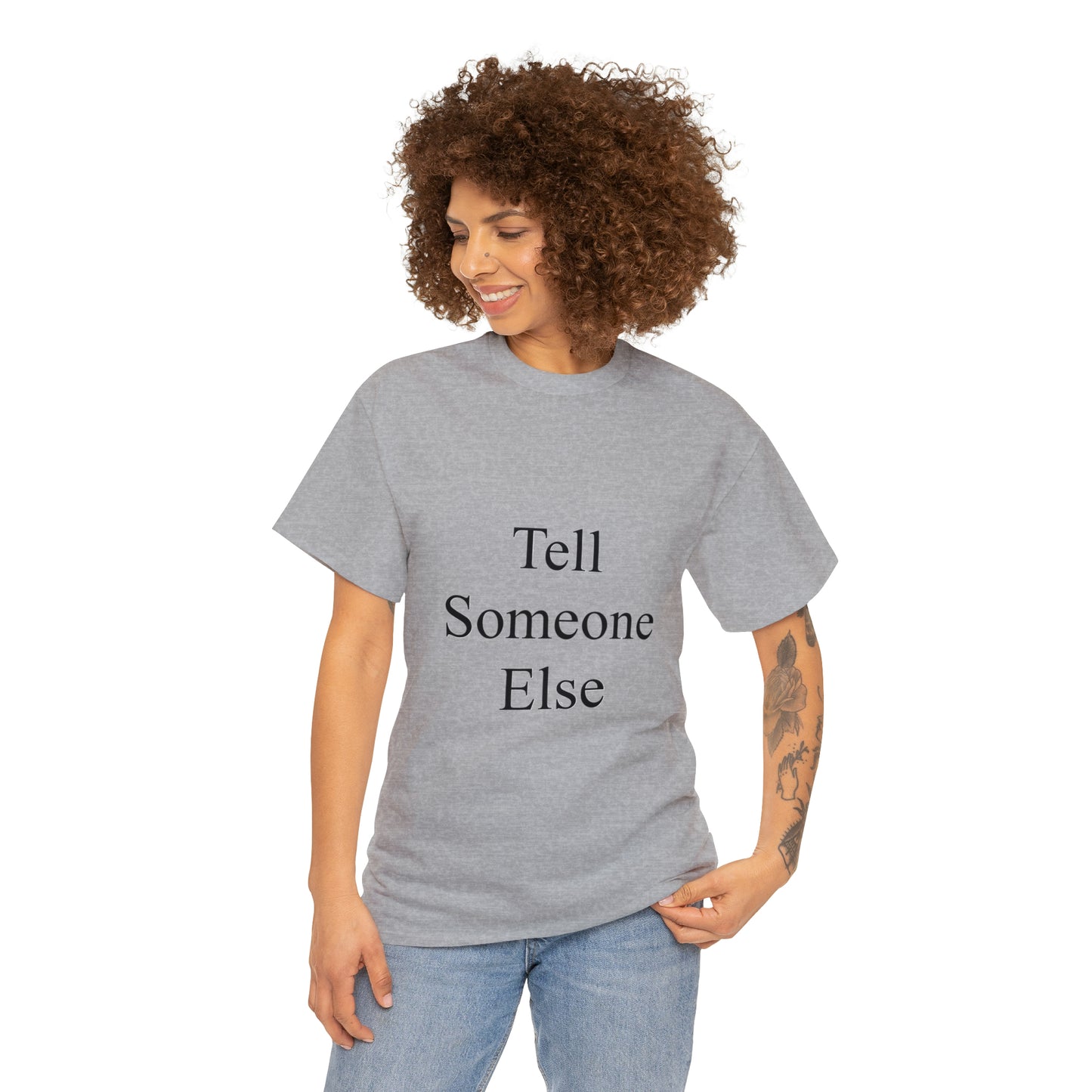 Tell Someone Else Unisex Heavy Cotton Tee