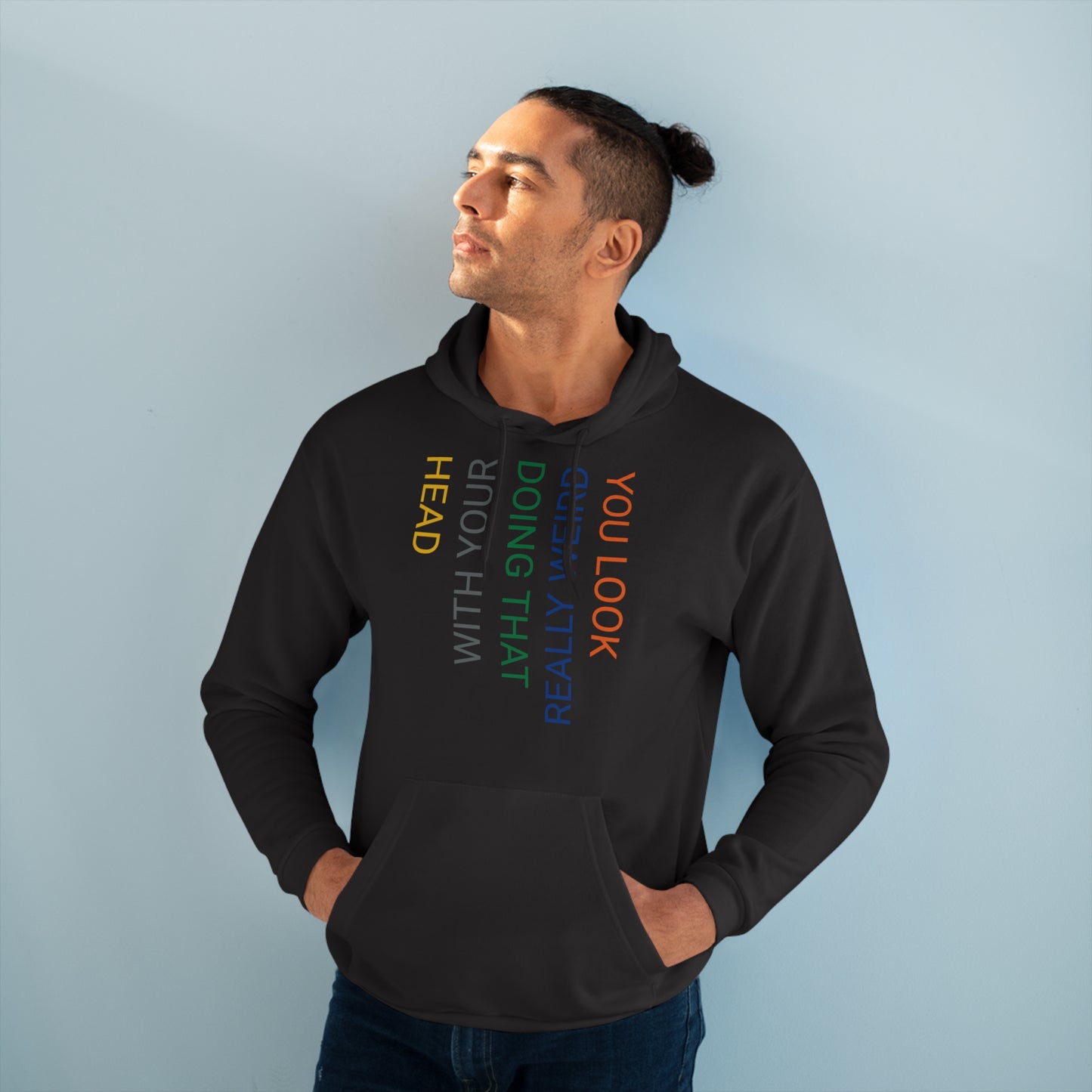 You Look Really Weird Doing That with Your Head Unisex Pullover Hoodie