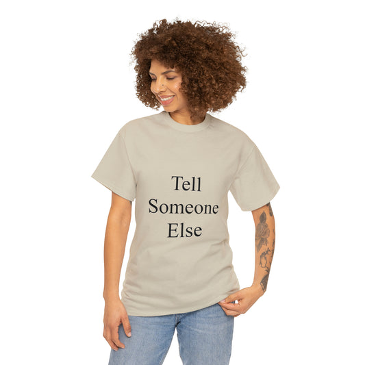 Tell Someone Else Unisex Heavy Cotton Tee