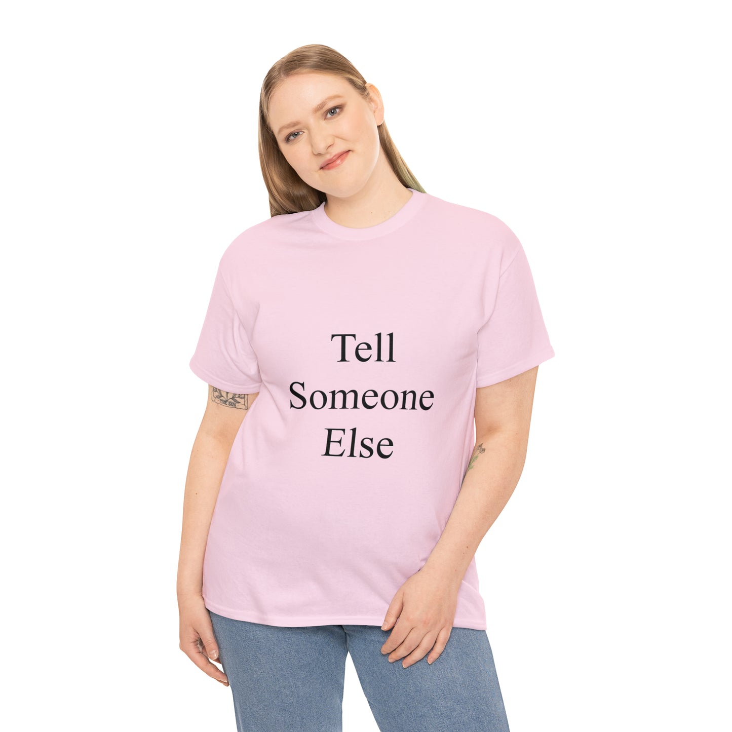 Tell Someone Else Unisex Heavy Cotton Tee