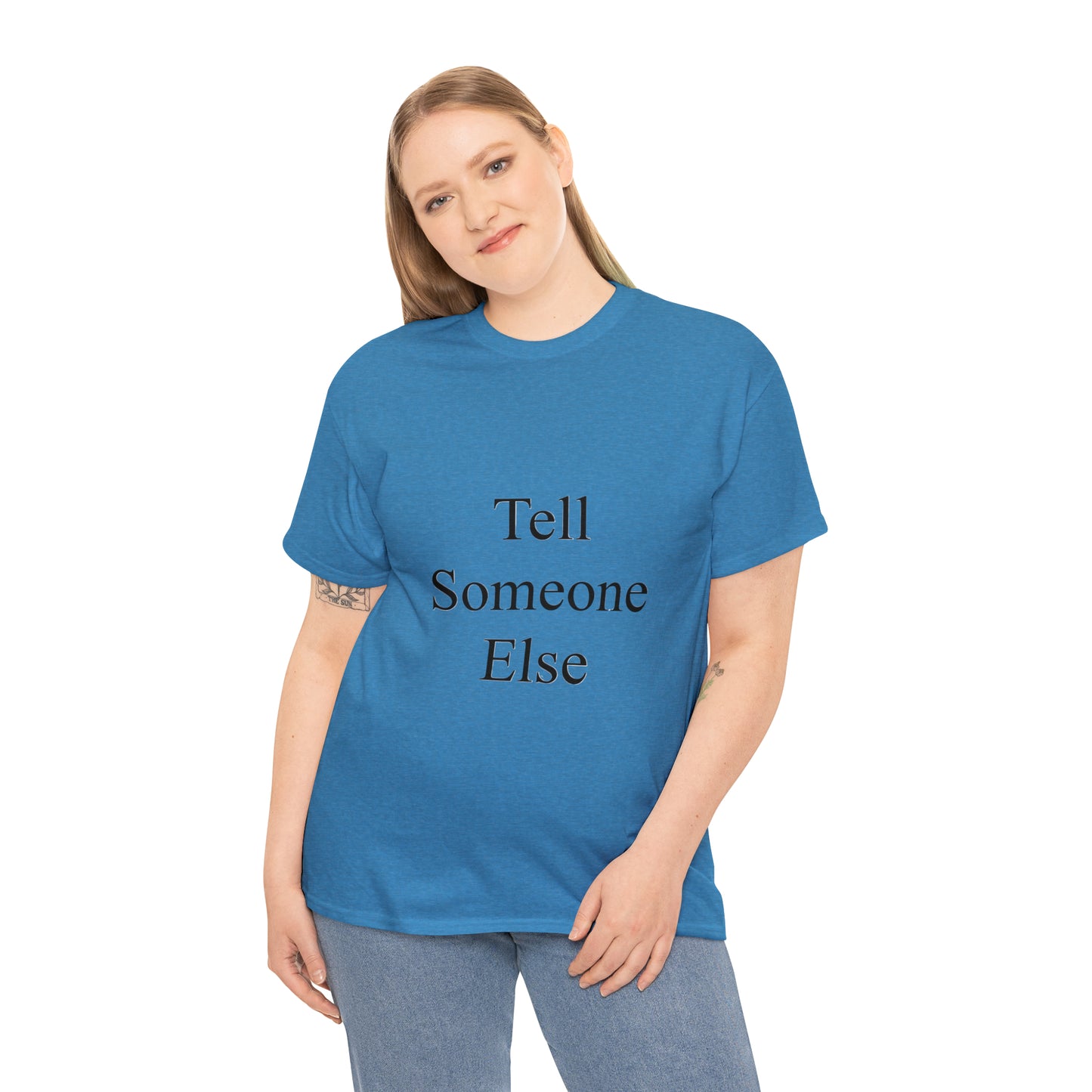 Tell Someone Else Unisex Heavy Cotton Tee