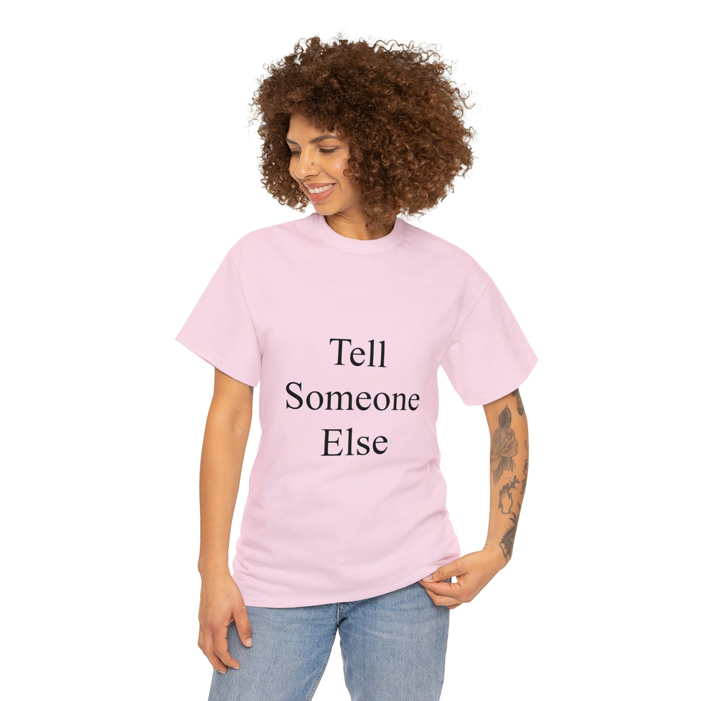 Tell Someone Else Unisex Heavy Cotton Tee