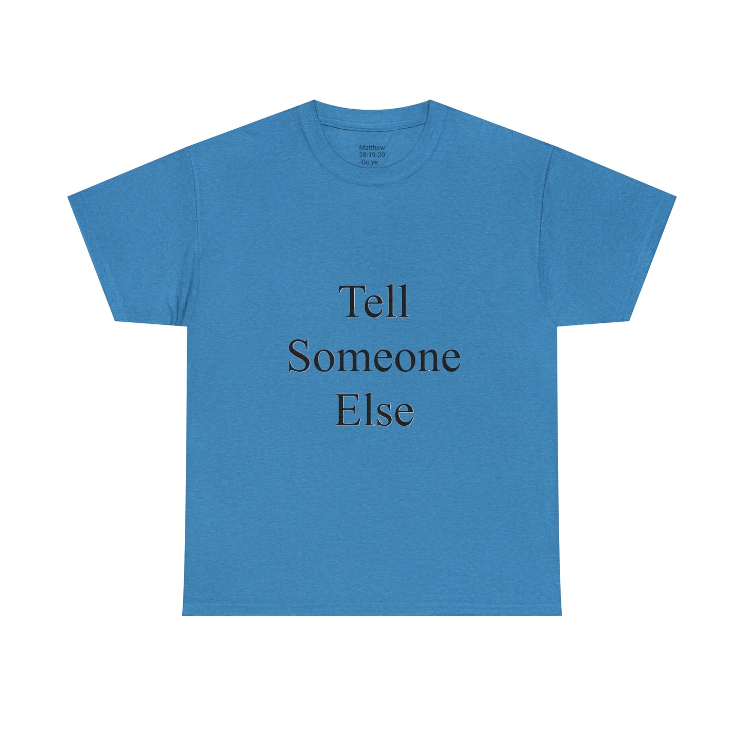 Tell Someone Else Unisex Heavy Cotton Tee