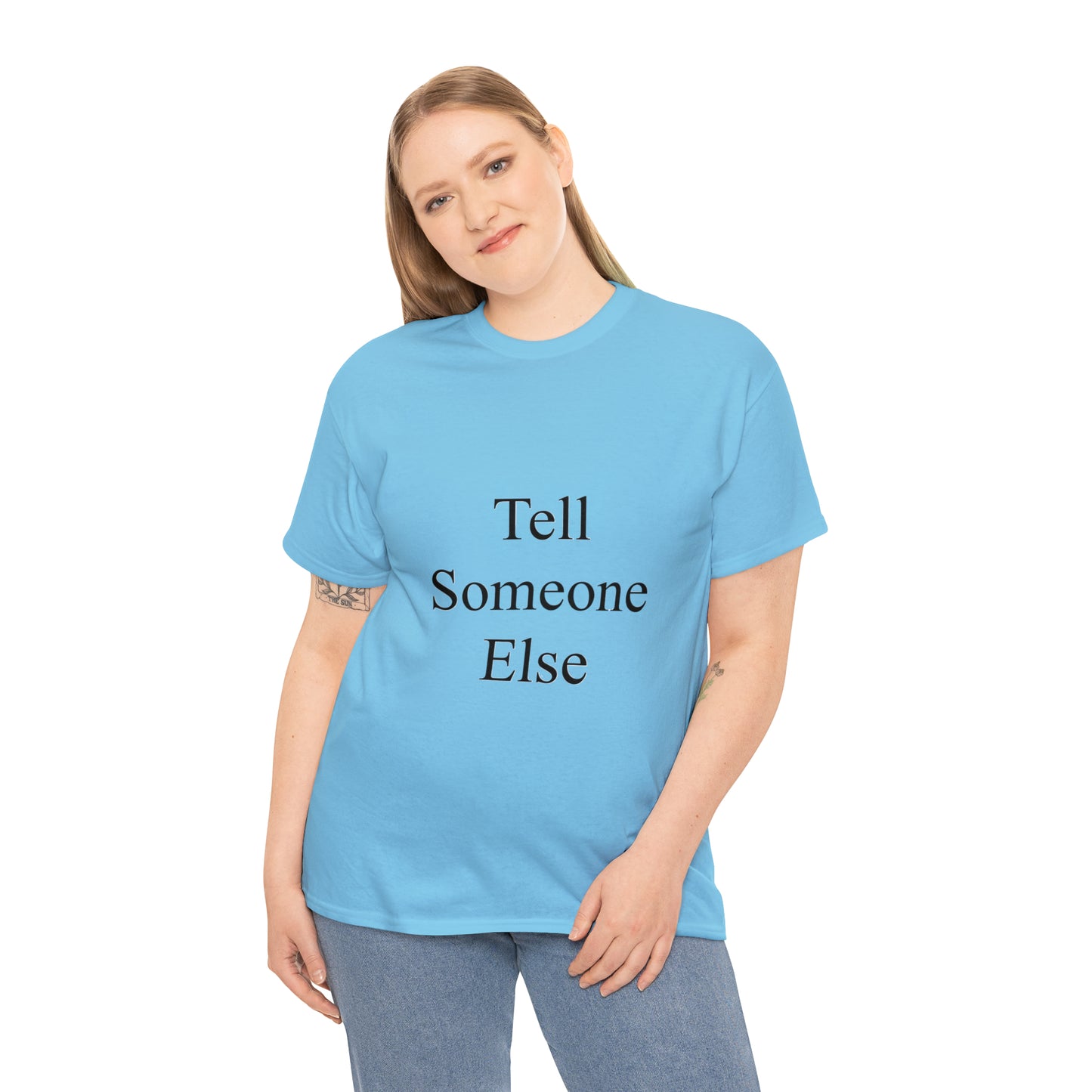 Tell Someone Else Unisex Heavy Cotton Tee