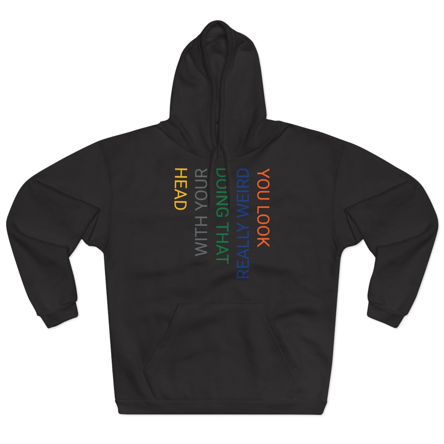 You Look Really Weird Doing That with Your Head Unisex Pullover Hoodie