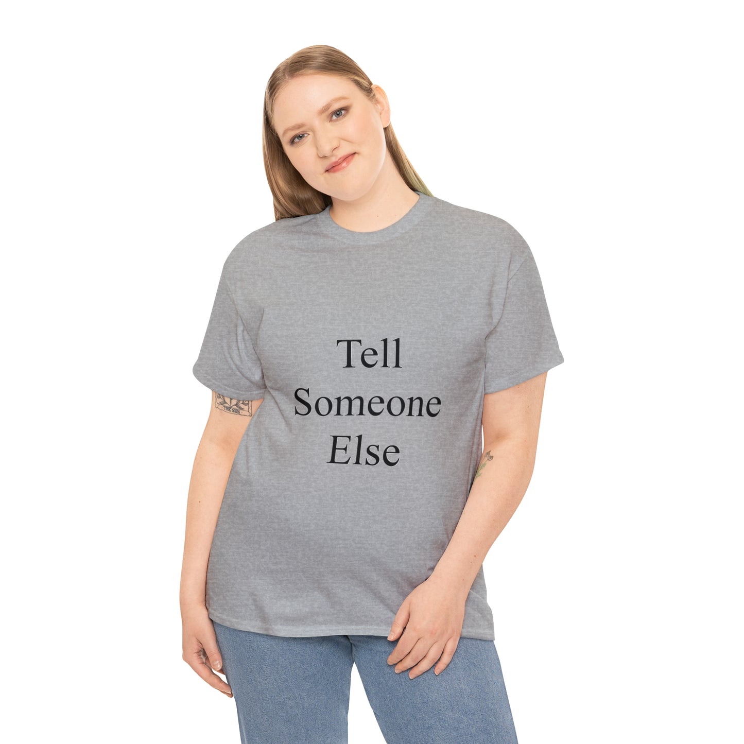 Tell Someone Else Unisex Heavy Cotton Tee