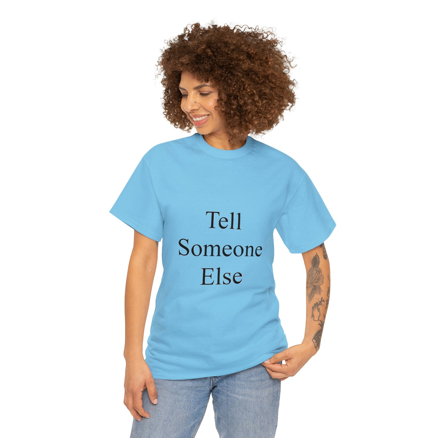 Tell Someone Else Unisex Heavy Cotton Tee
