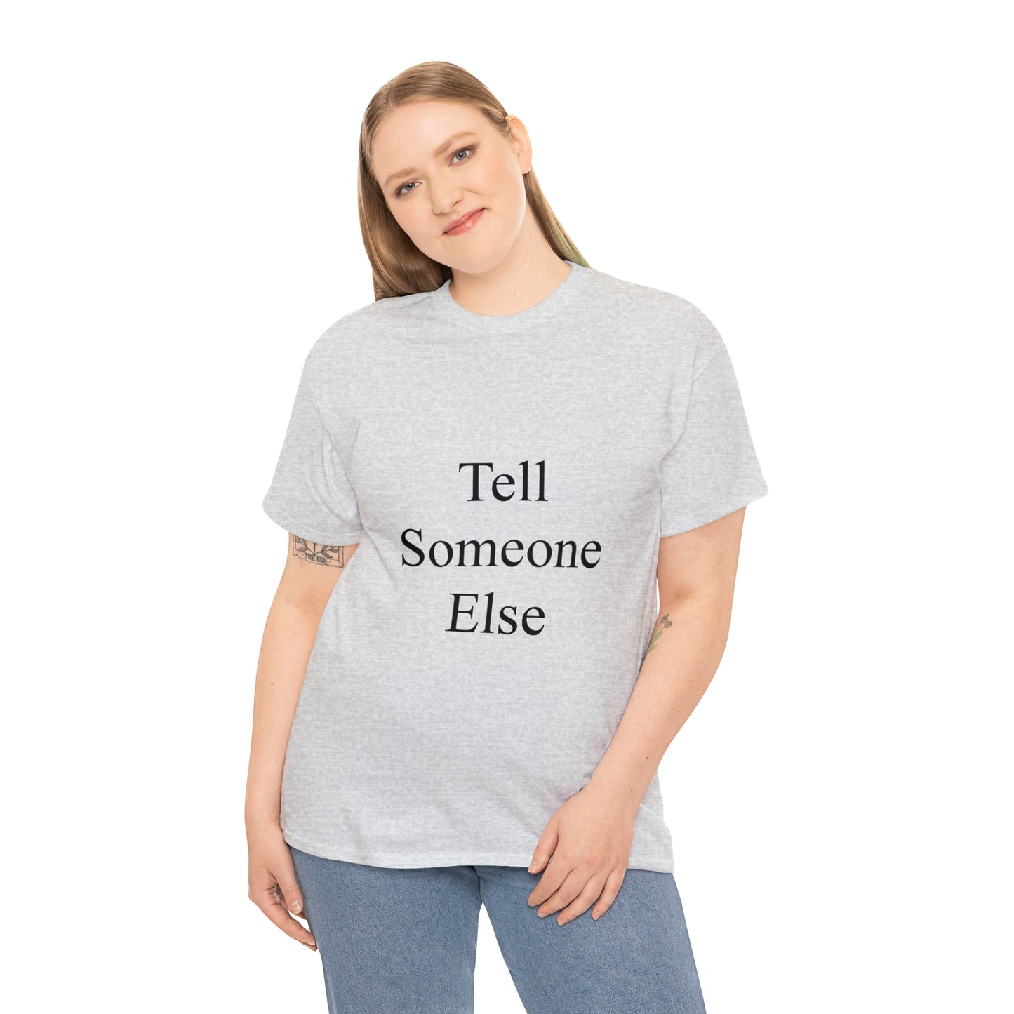 Tell Someone Else Unisex Heavy Cotton Tee