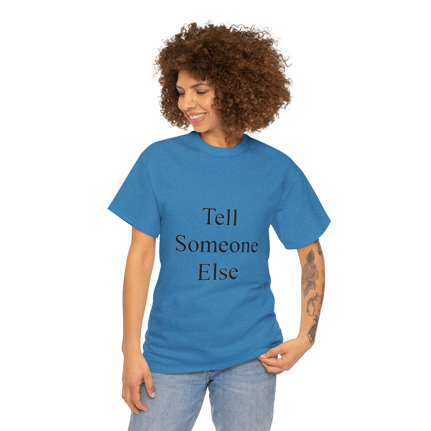 Tell Someone Else Unisex Heavy Cotton Tee