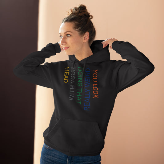 You Look Really Weird Doing That with Your Head Unisex Pullover Hoodie