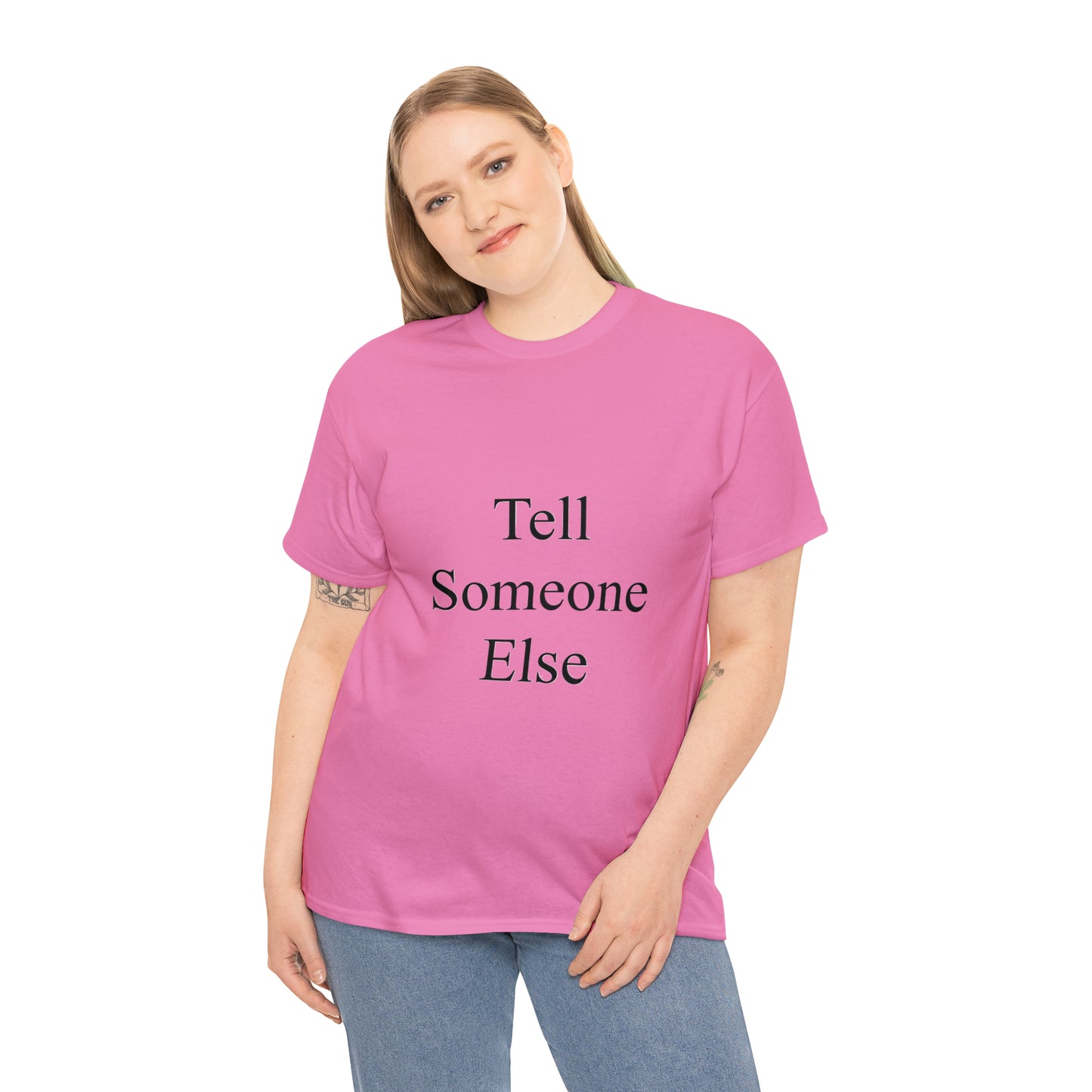 Tell Someone Else Unisex Heavy Cotton Tee