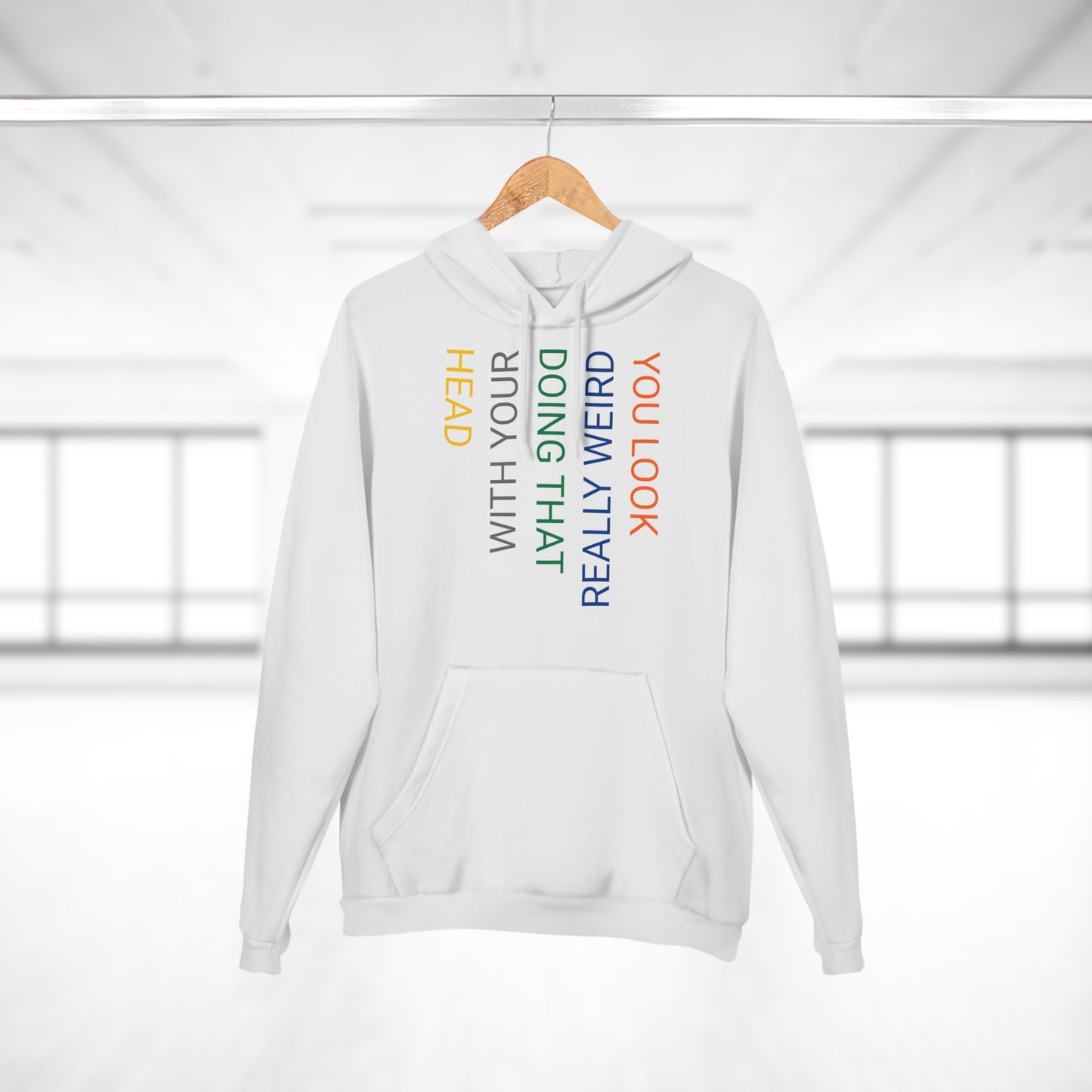 You Look Really Weird Doing That with Your Head Unisex Pullover Hoodie