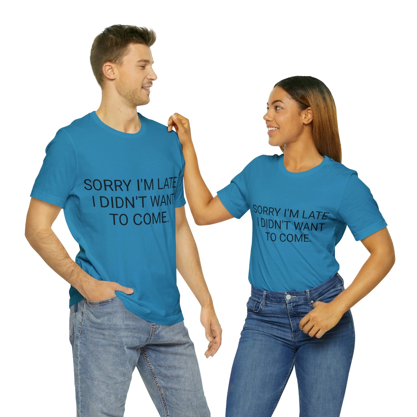 Sorry I'm Late I Didn't Want to Come Unisex Jersey Short Sleeve Tee