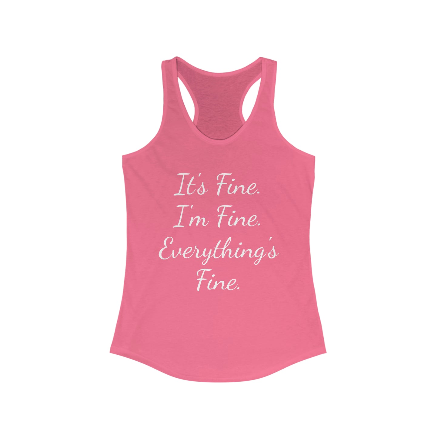 It's Fine I'm Fine Everything's Fine Women's Ideal Racerback Tank