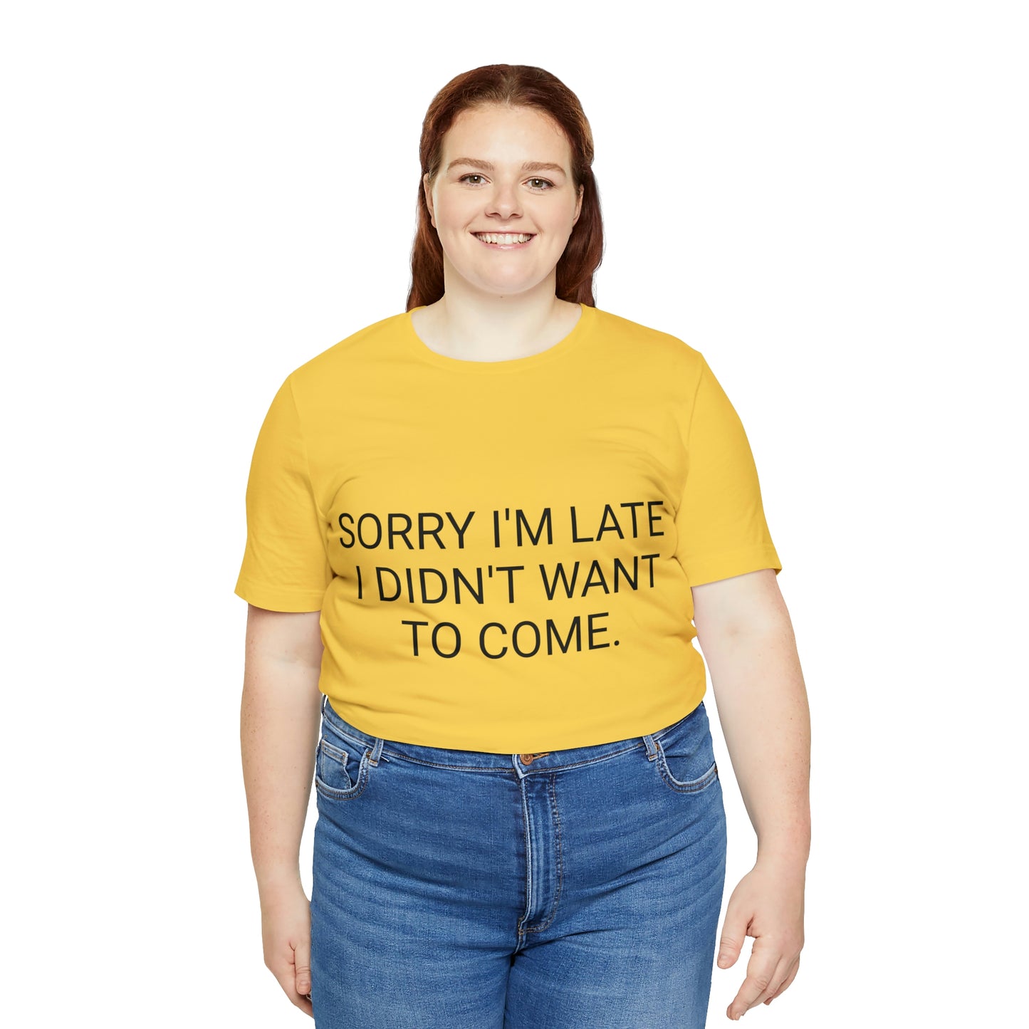 Sorry I'm Late I Didn't Want to Come Unisex Jersey Short Sleeve Tee