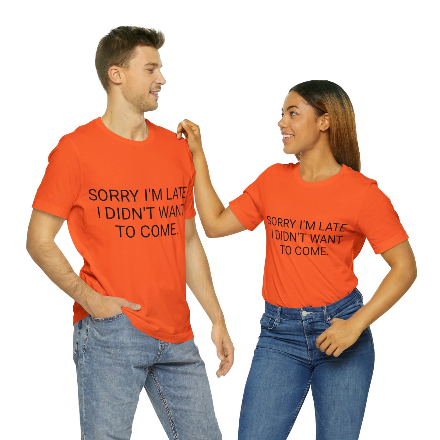 Sorry I'm Late I Didn't Want to Come Unisex Jersey Short Sleeve Tee