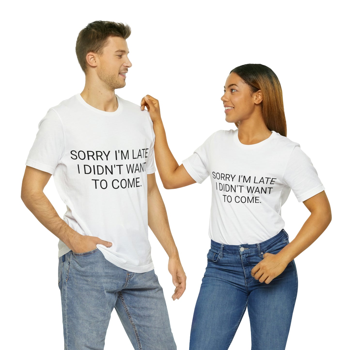 Sorry I'm Late I Didn't Want to Come Unisex Jersey Short Sleeve Tee