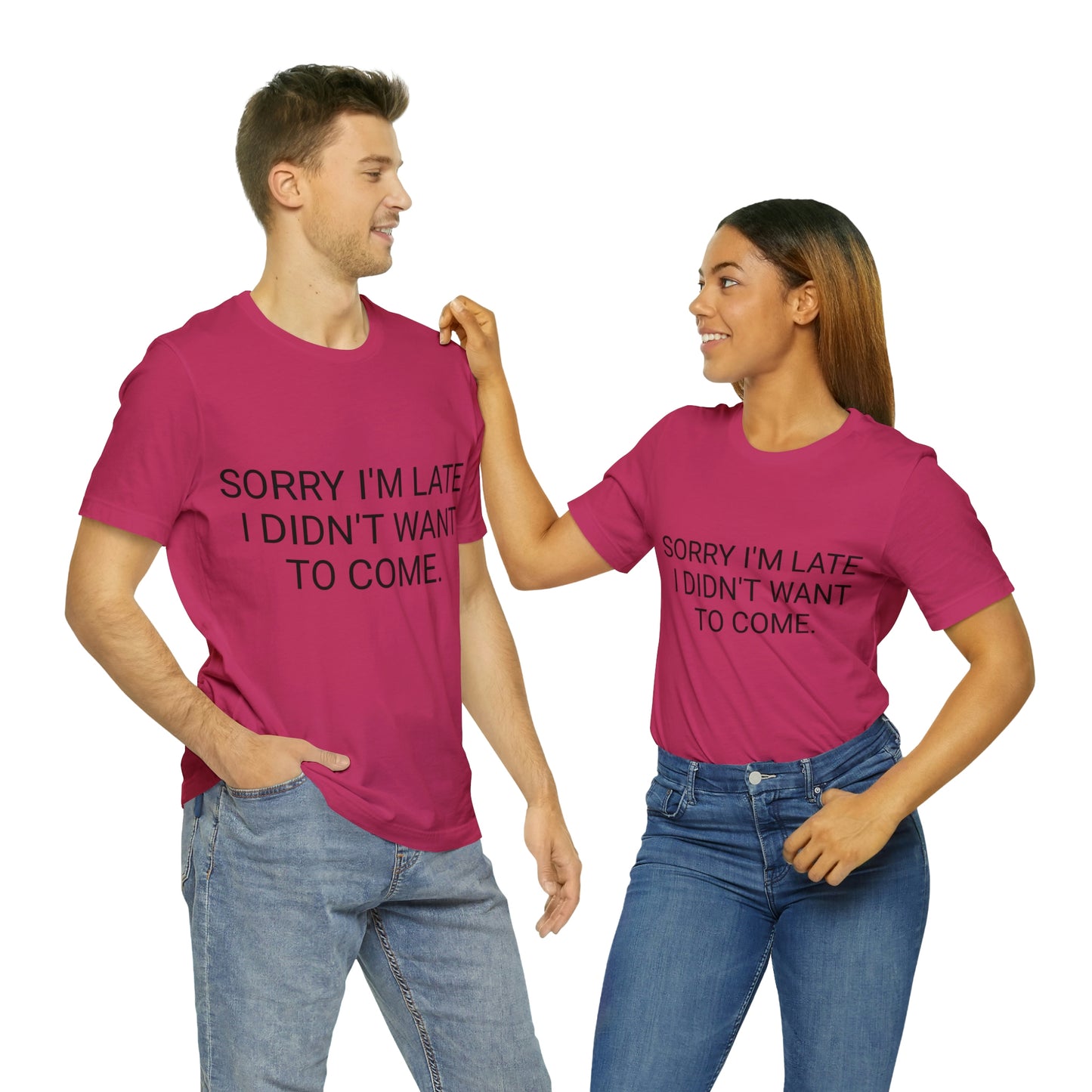 Sorry I'm Late I Didn't Want to Come Unisex Jersey Short Sleeve Tee