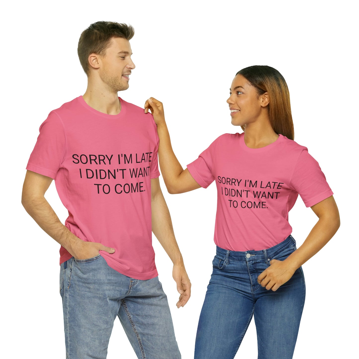 Sorry I'm Late I Didn't Want to Come Unisex Jersey Short Sleeve Tee
