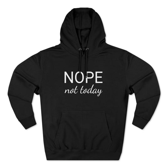 Nope Not Today Unisex Premium Pullover Hoodie