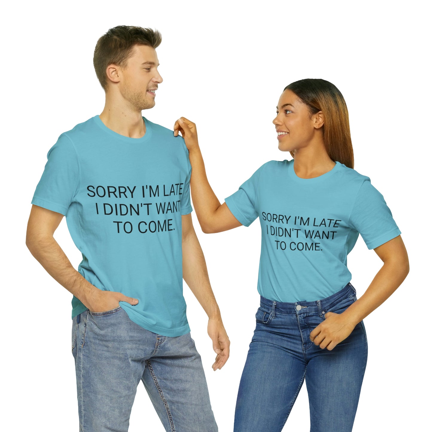 Sorry I'm Late I Didn't Want to Come Unisex Jersey Short Sleeve Tee