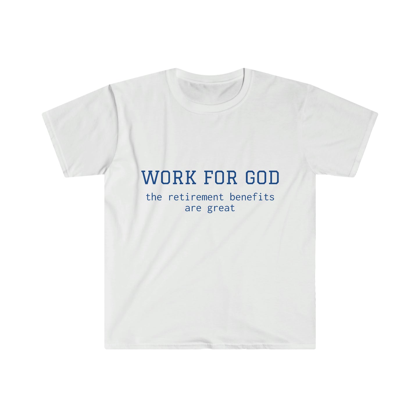 Work For God Unisex Softstyle T-Shirt