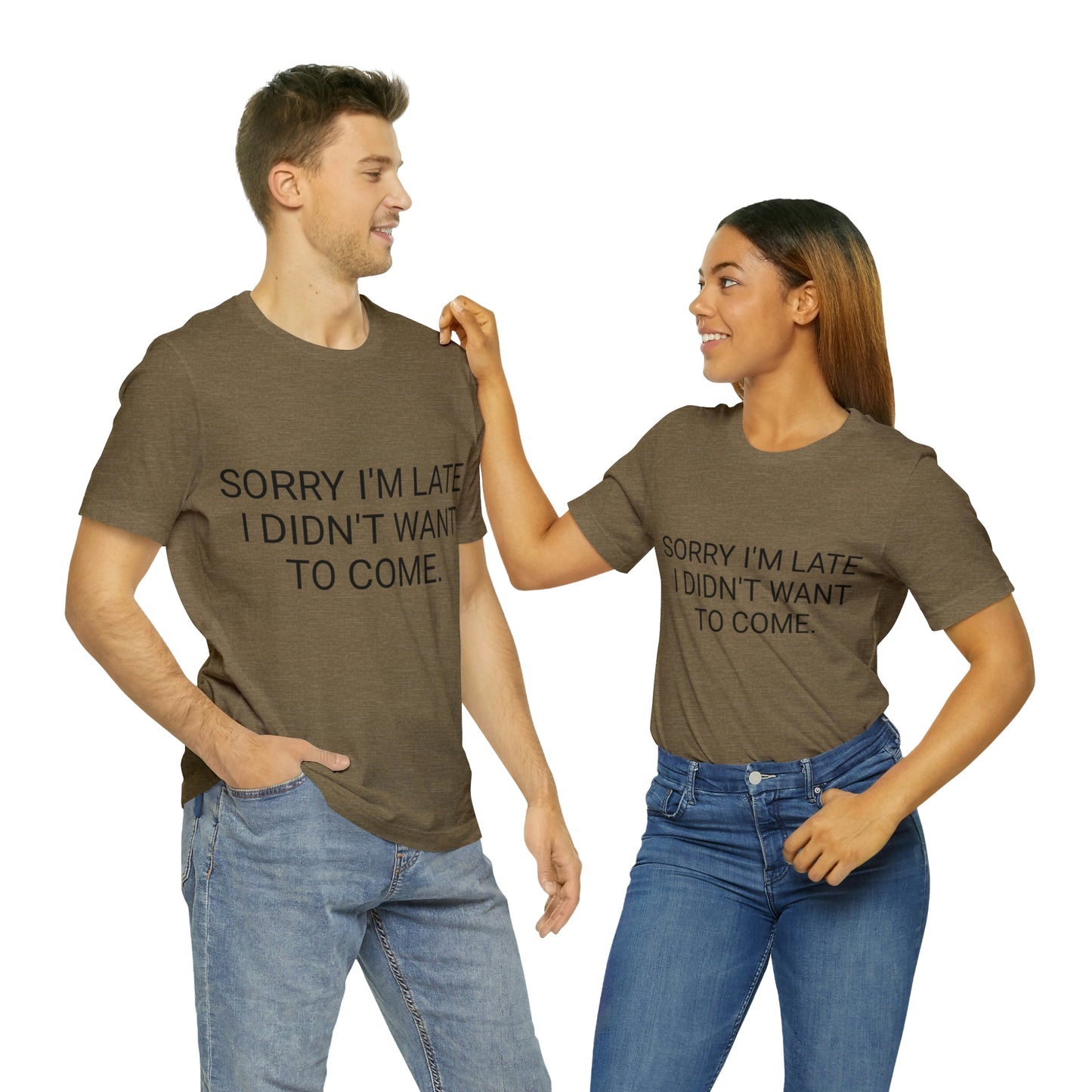 Sorry I'm Late I Didn't Want to Come Unisex Jersey Short Sleeve Tee
