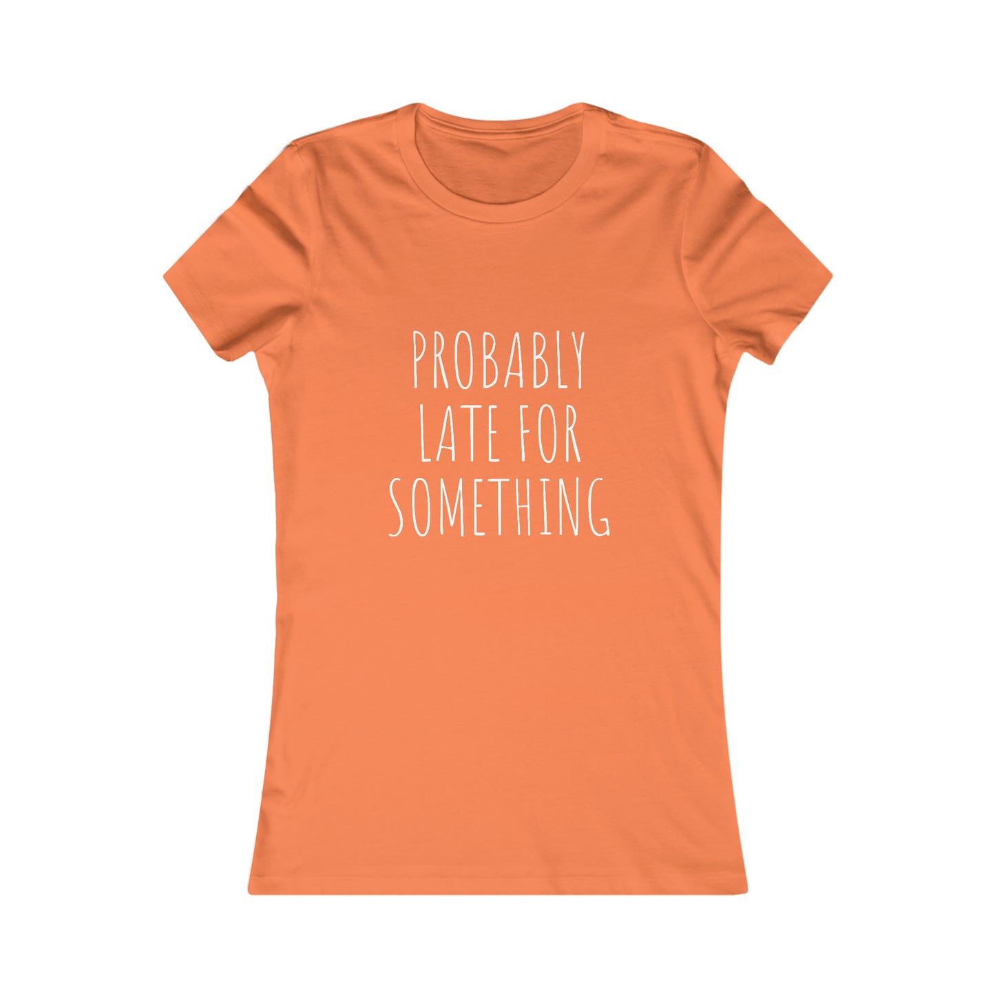 Probably Late for Something Women's Favorite Tee