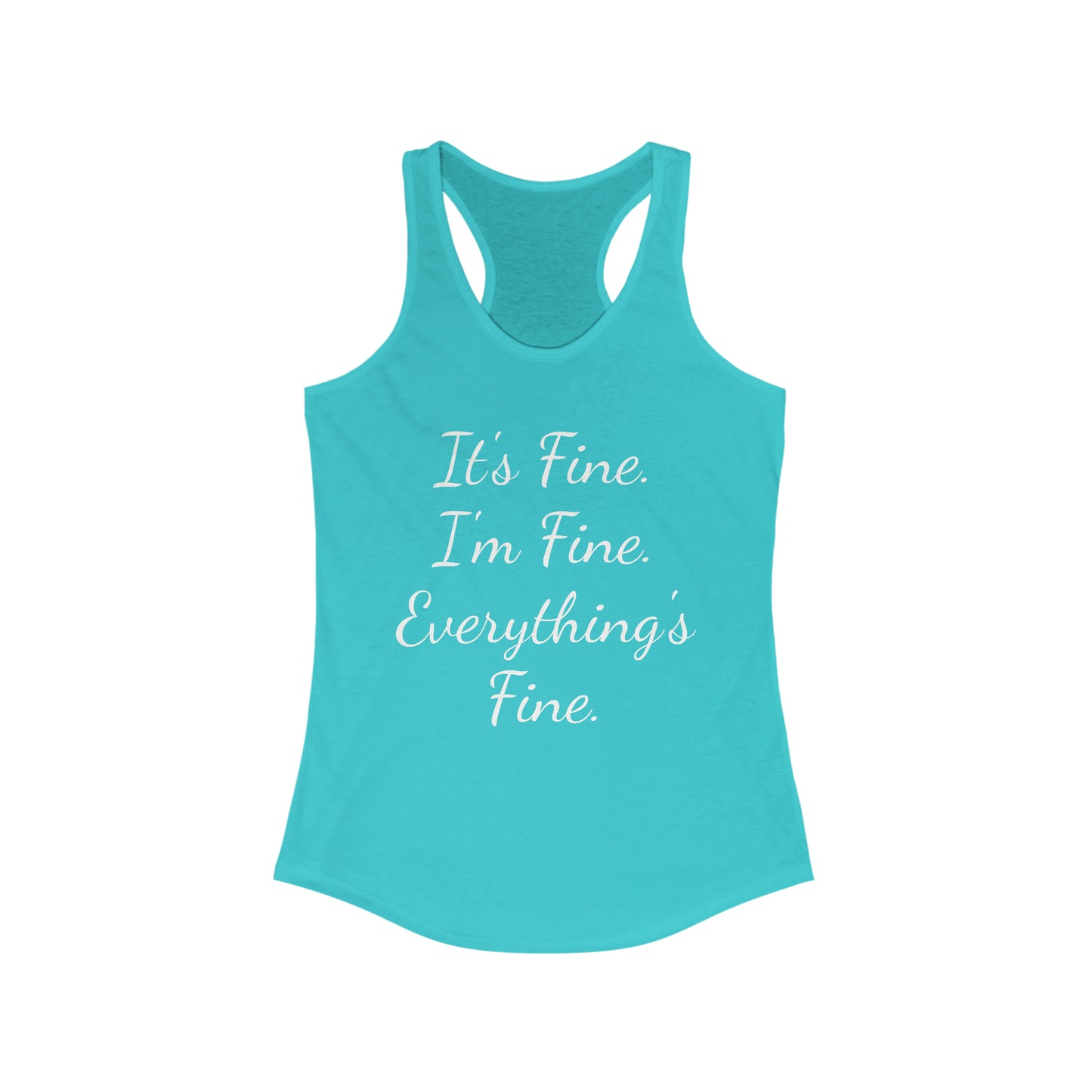 It's Fine I'm Fine Everything's Fine Women's Ideal Racerback Tank