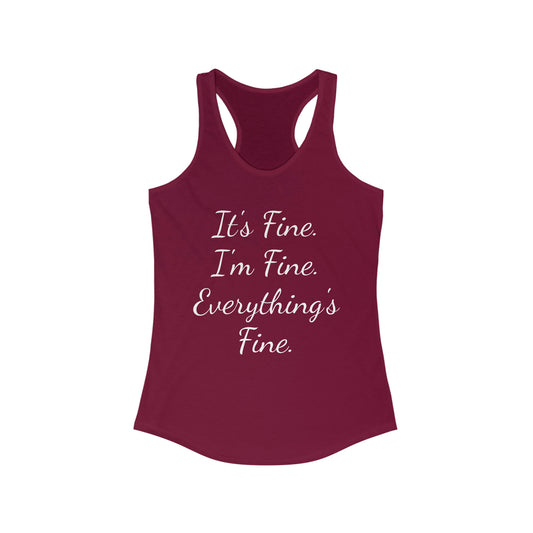 It's Fine I'm Fine Everything's Fine Women's Ideal Racerback Tank