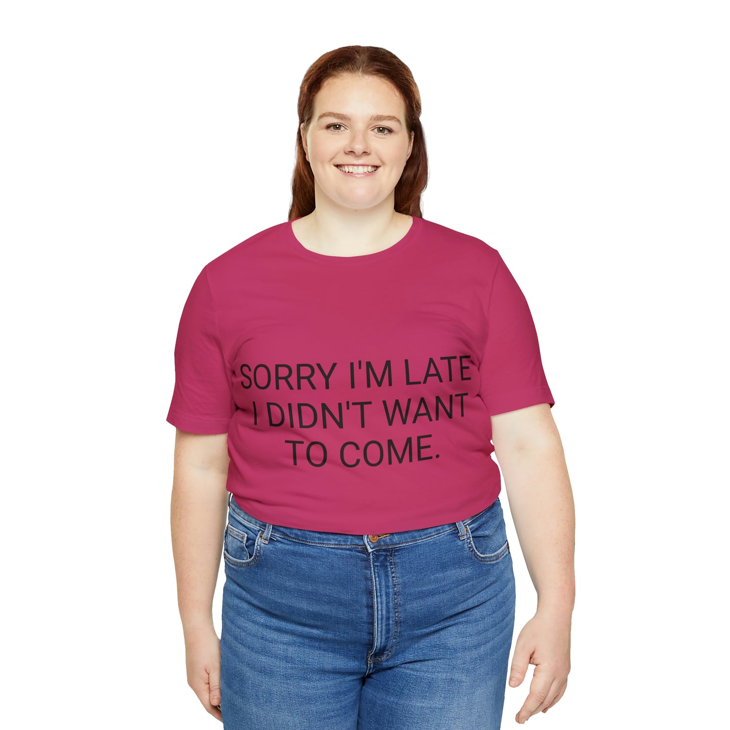Sorry I'm Late I Didn't Want to Come Unisex Jersey Short Sleeve Tee