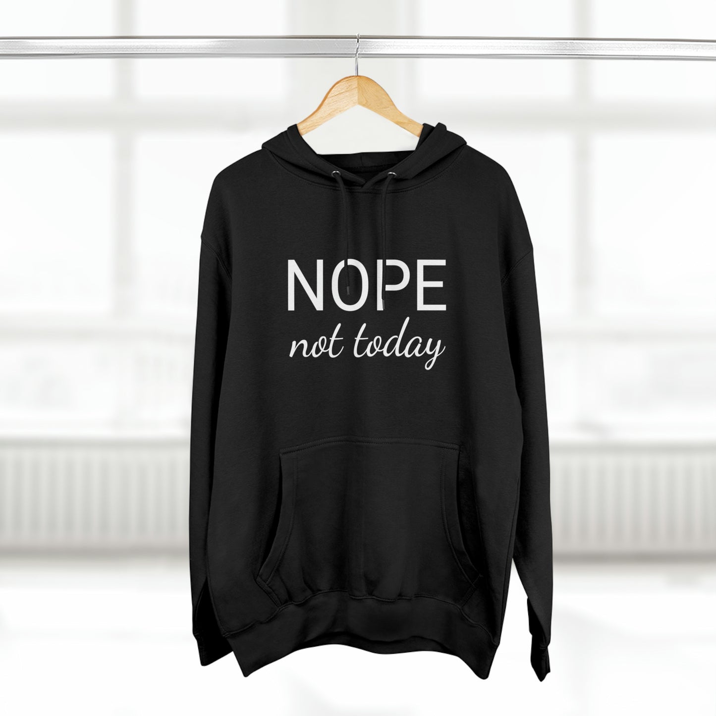Nope Not Today Unisex Premium Pullover Hoodie