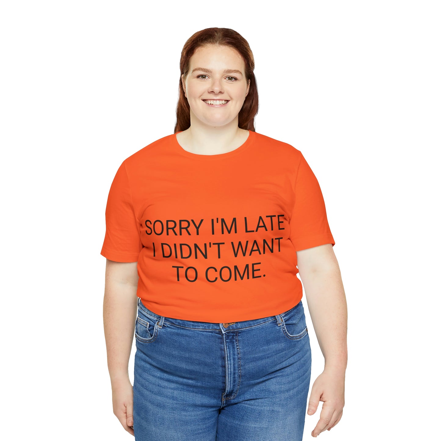 Sorry I'm Late I Didn't Want to Come Unisex Jersey Short Sleeve Tee