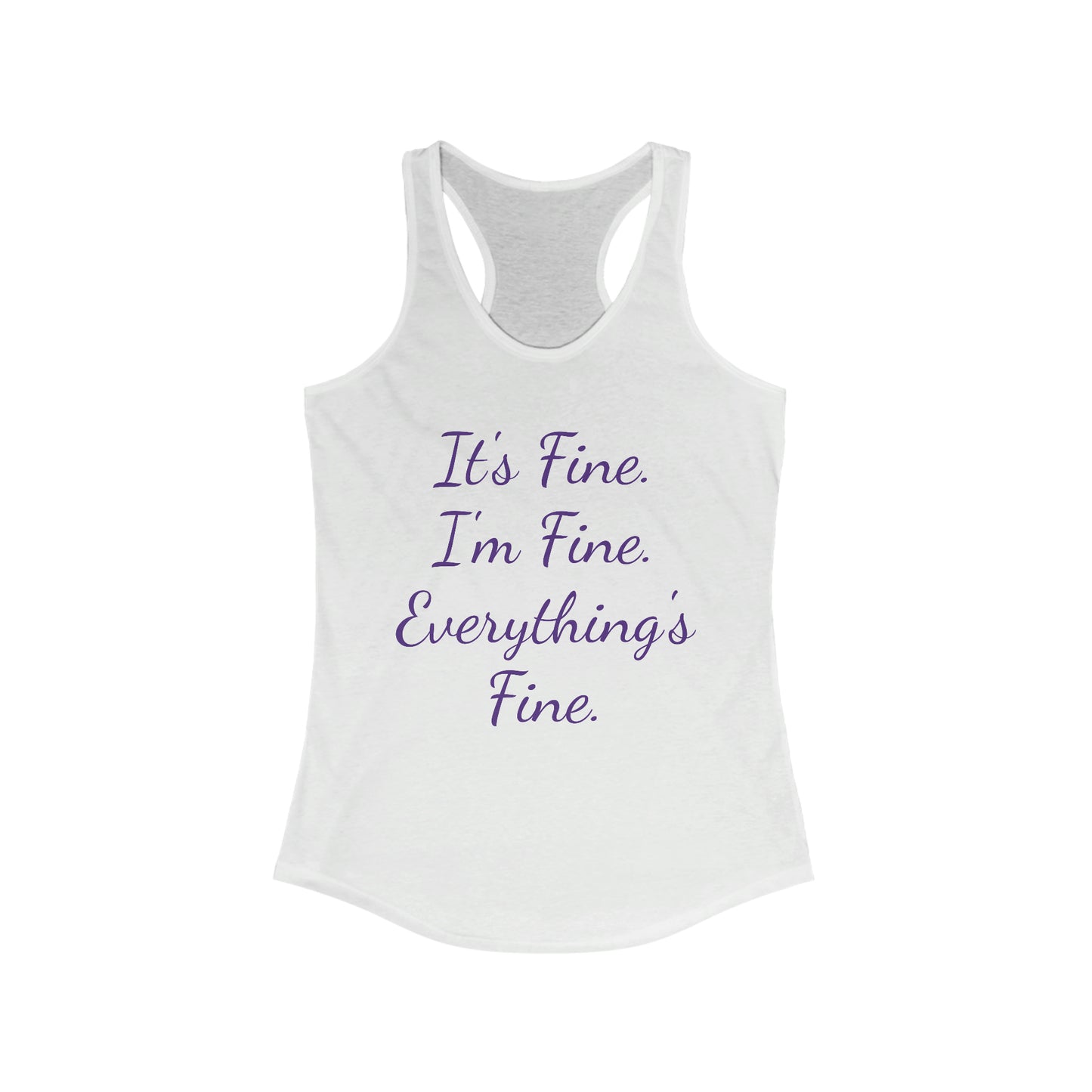 It's Fine I'm Fine Everything's Fine Women's Ideal Racerback Tank