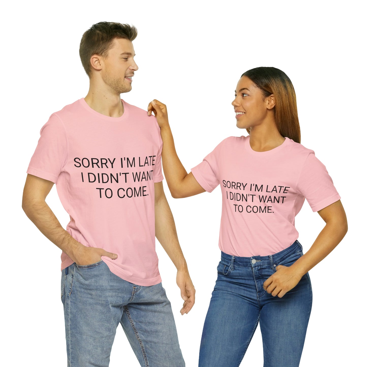 Sorry I'm Late I Didn't Want to Come Unisex Jersey Short Sleeve Tee