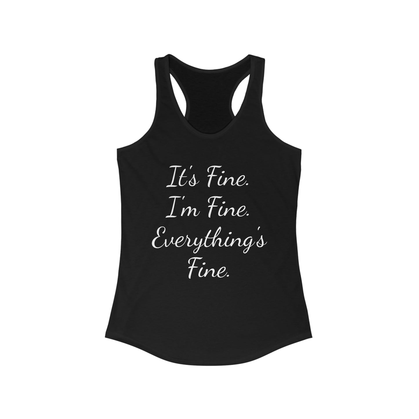 It's Fine I'm Fine Everything's Fine Women's Ideal Racerback Tank
