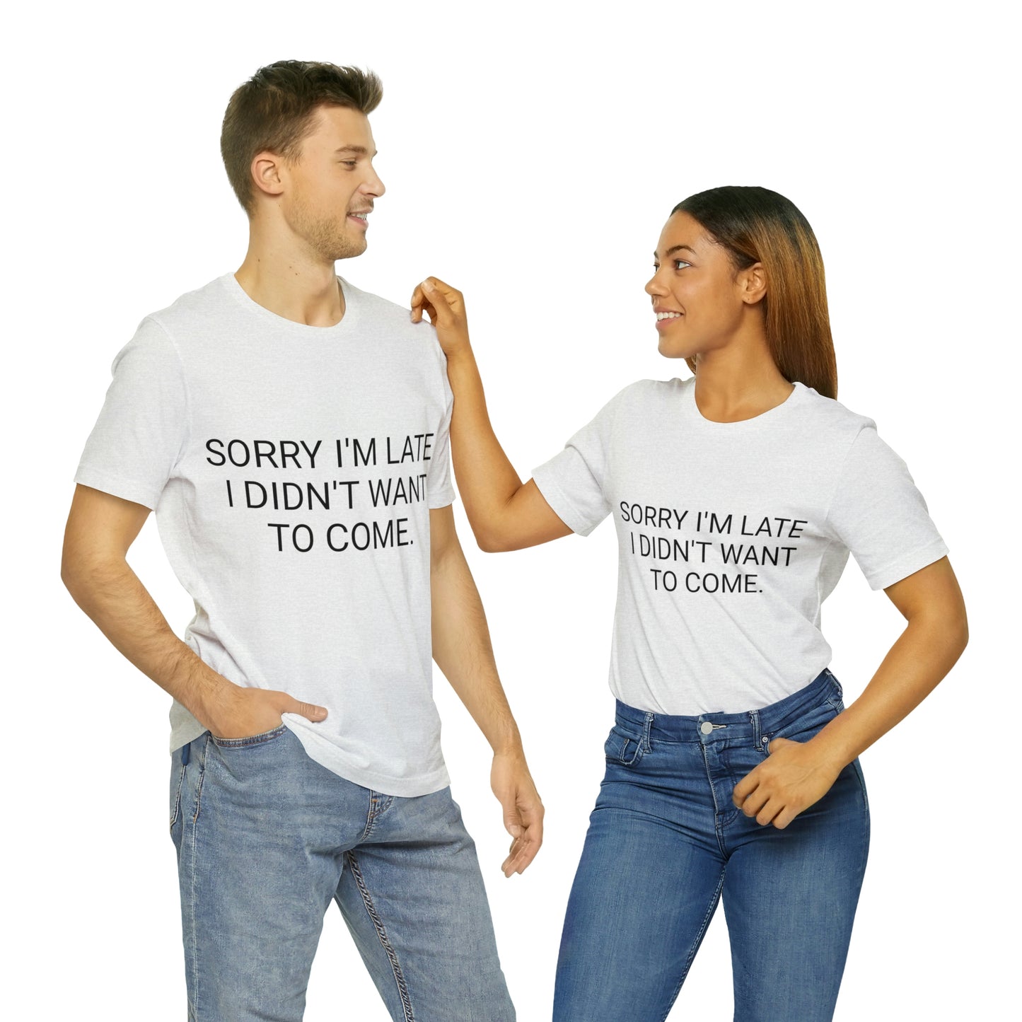 Sorry I'm Late I Didn't Want to Come Unisex Jersey Short Sleeve Tee