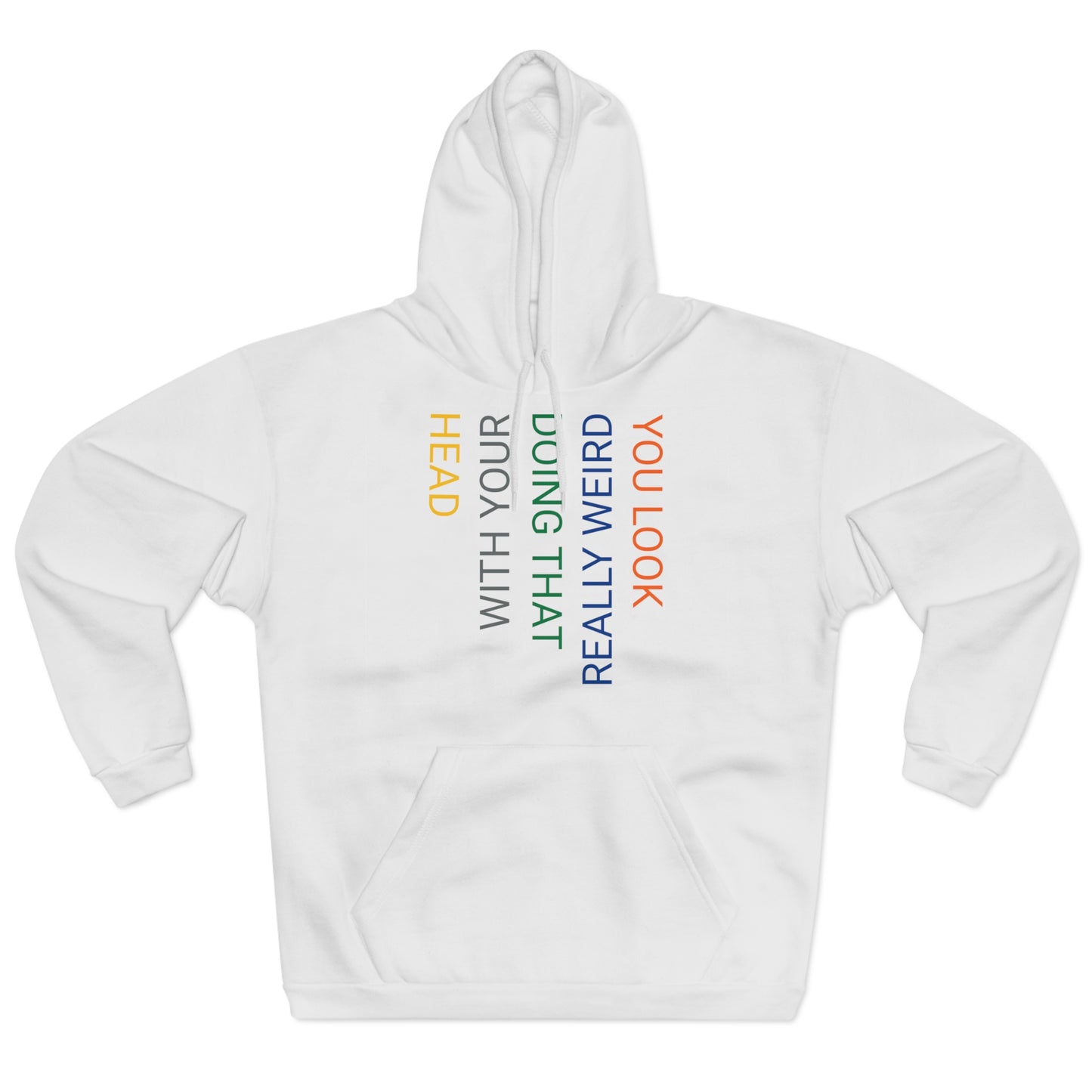 You Look Really Weird Doing That with Your Head Unisex Pullover Hoodie