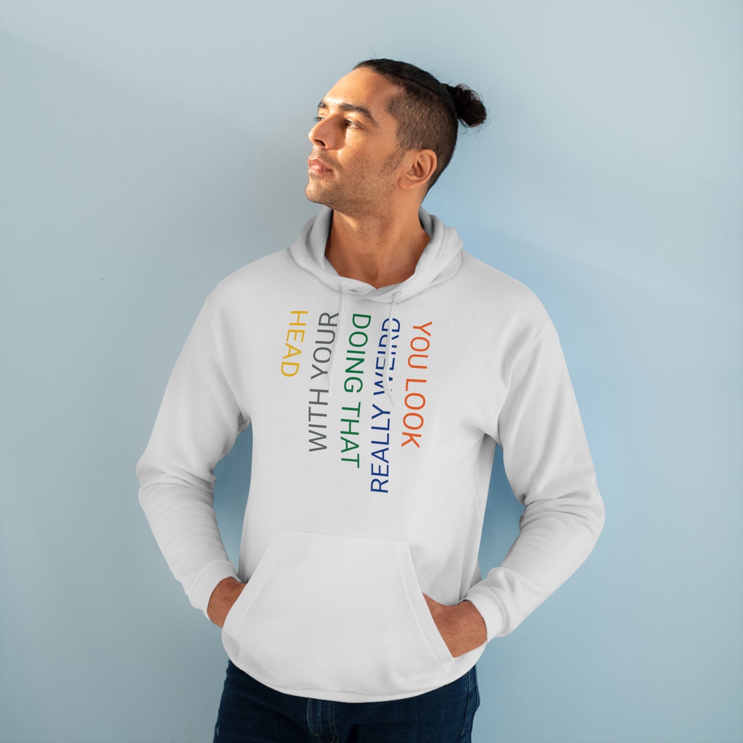 You Look Really Weird Doing That with Your Head Unisex Pullover Hoodie