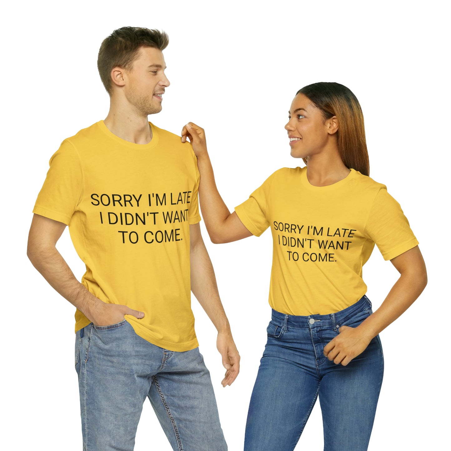 Sorry I'm Late I Didn't Want to Come Unisex Jersey Short Sleeve Tee