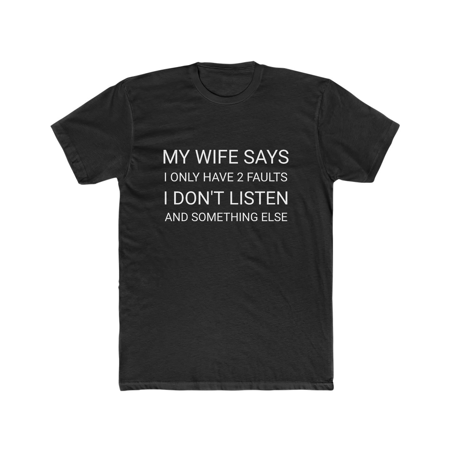 My Wife Says I Only Have 2 Faults Men's Cotton Crew Tee
